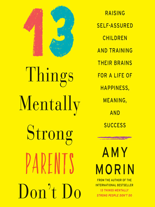 Title details for 13 Things Mentally Strong Parents Don't Do by Amy Morin - Available